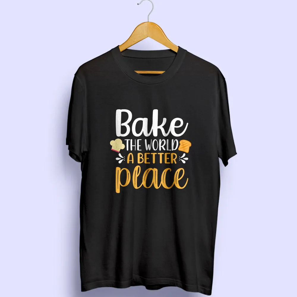 Bake The World A Better Place Half Sleeve T-Shirt