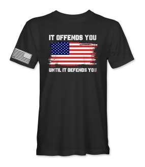 It Offends You Until T-Shirt