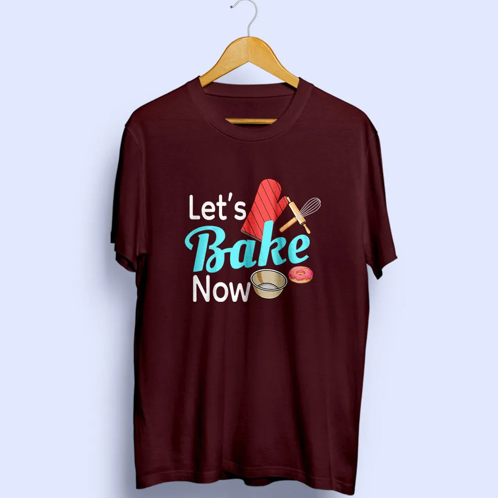 Let's Bake Now Half Sleeve T-Shirt