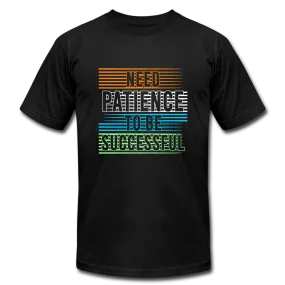 Need Patience To Be Successful T-Shirt