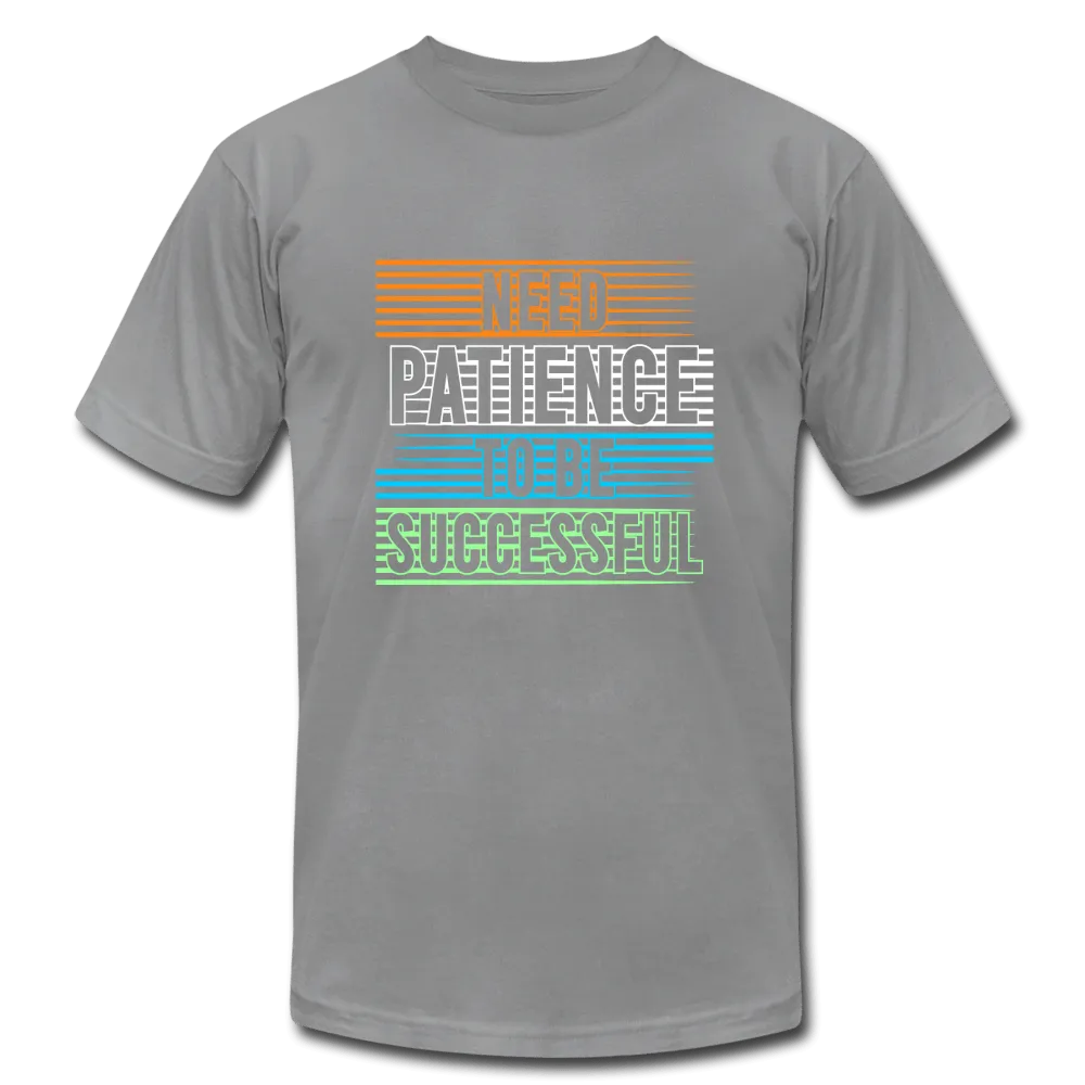 Need Patience To Be Successful T-Shirt