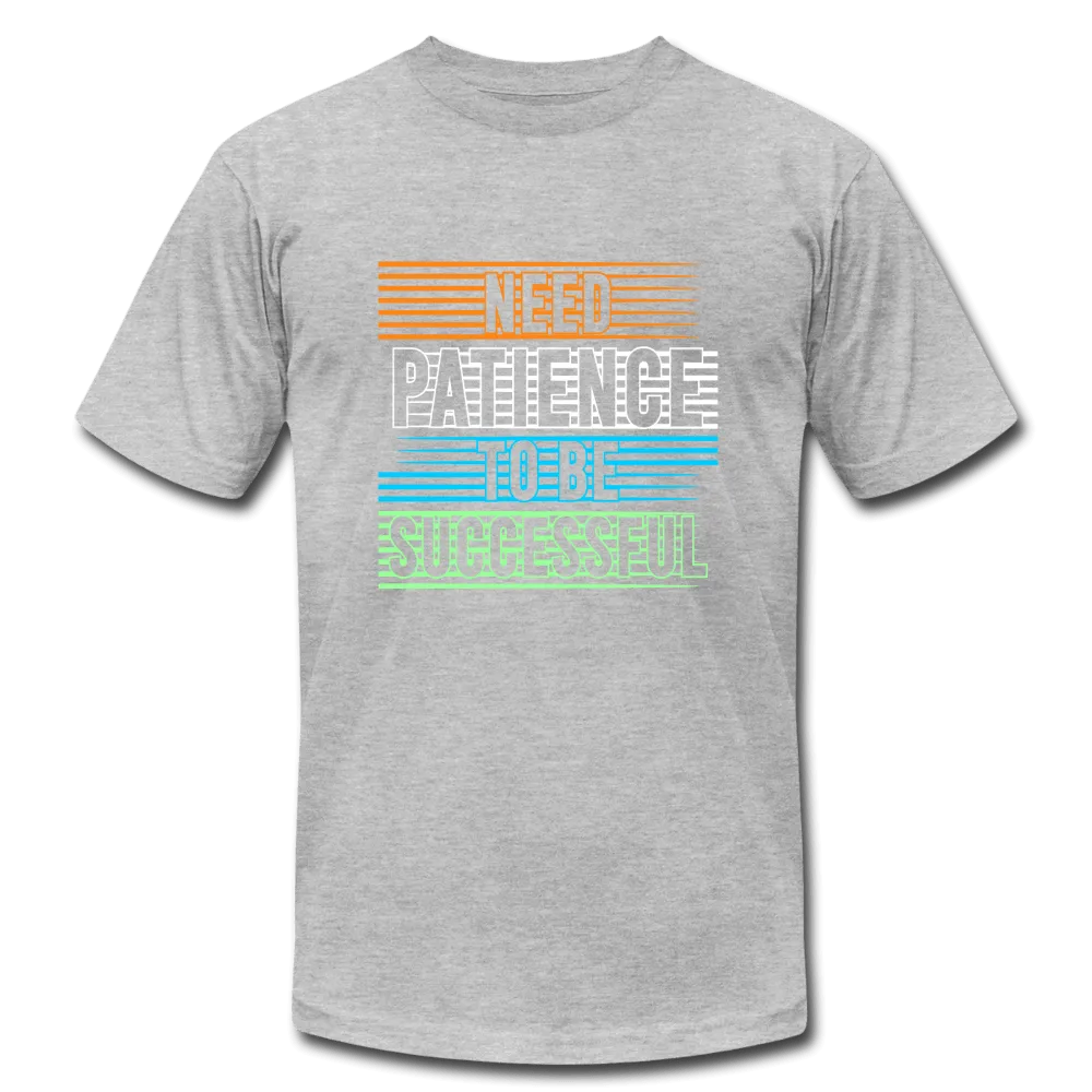 Need Patience To Be Successful T-Shirt