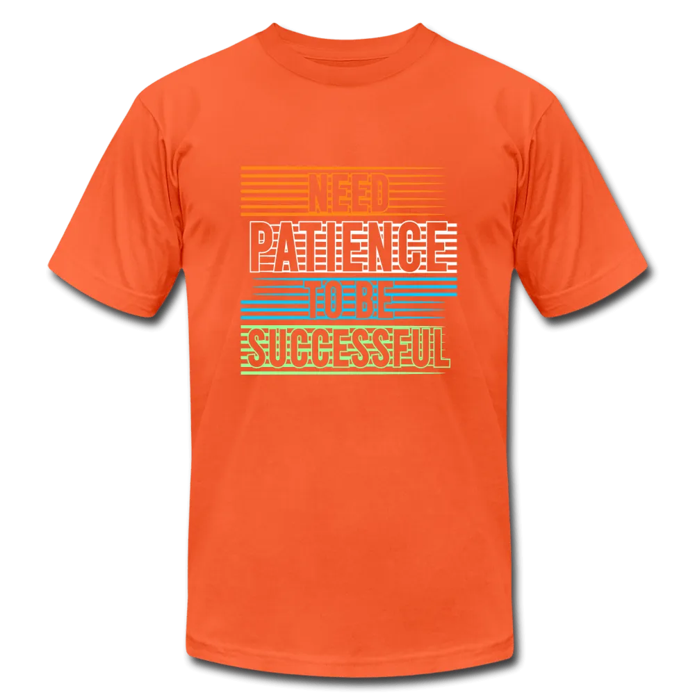 Need Patience To Be Successful T-Shirt